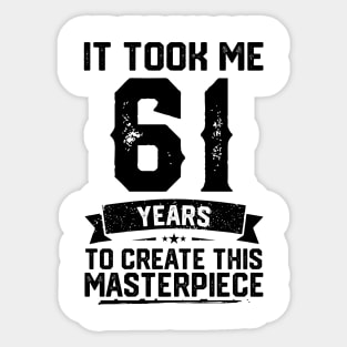 It Took Me 61 Years To Create This Masterpiece 61st Birthday Sticker